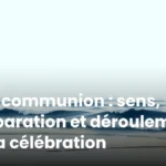 1ère communion : sens, préparation et déroulement de la célébration 1ère communion : sens, préparation et déroulement de la célébration