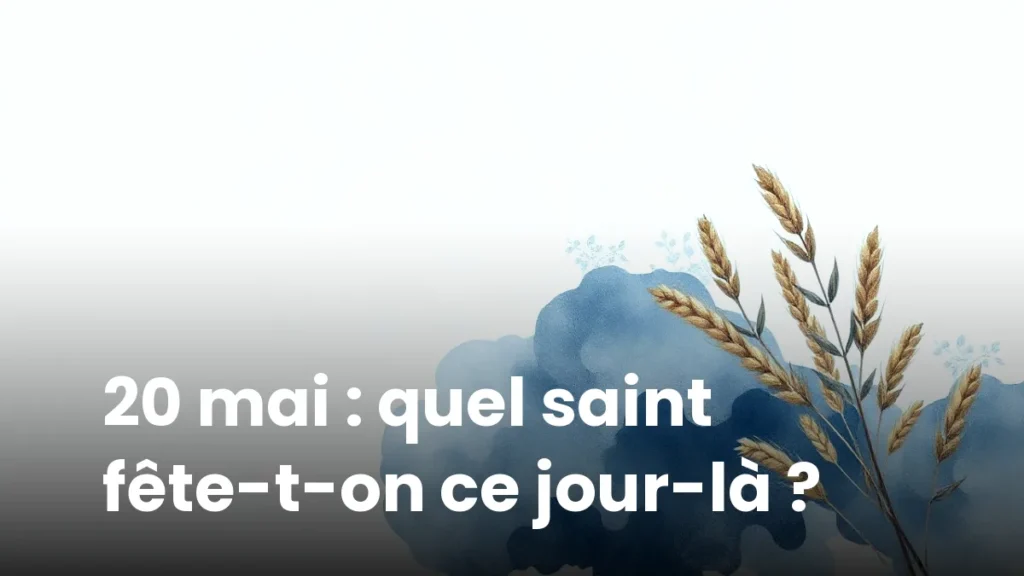 20 mai : quel saint fête-t-on ce jour-là ?