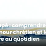 Agapè : comprendre l’amour chrétien et le vivre au quotidien
