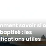 Comment savoir si on est baptisé : les vérifications utiles