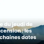 Date du jeudi de l’Ascension : les prochaines dates Date du jeudi de l’Ascension : les prochaines dates
