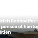 Dietrich Bonhoeffer : vie, pensée et héritage chrétien Dietrich Bonhoeffer : vie, pensée et héritage chrétien