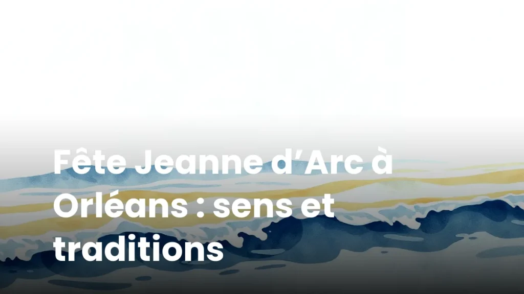 Fête Jeanne d’Arc à Orléans : sens et traditions