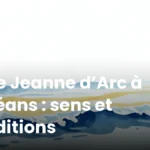 Fête Jeanne d’Arc à Orléans : sens et traditions Fête Jeanne d’Arc à Orléans : sens et traditions