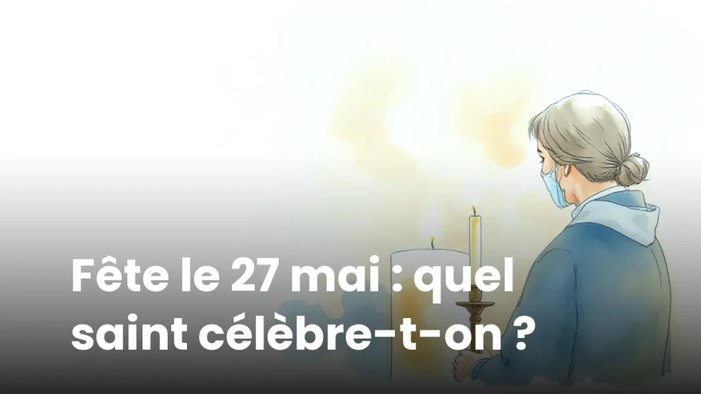Fête le 27 mai : quel saint célèbre-t-on ?