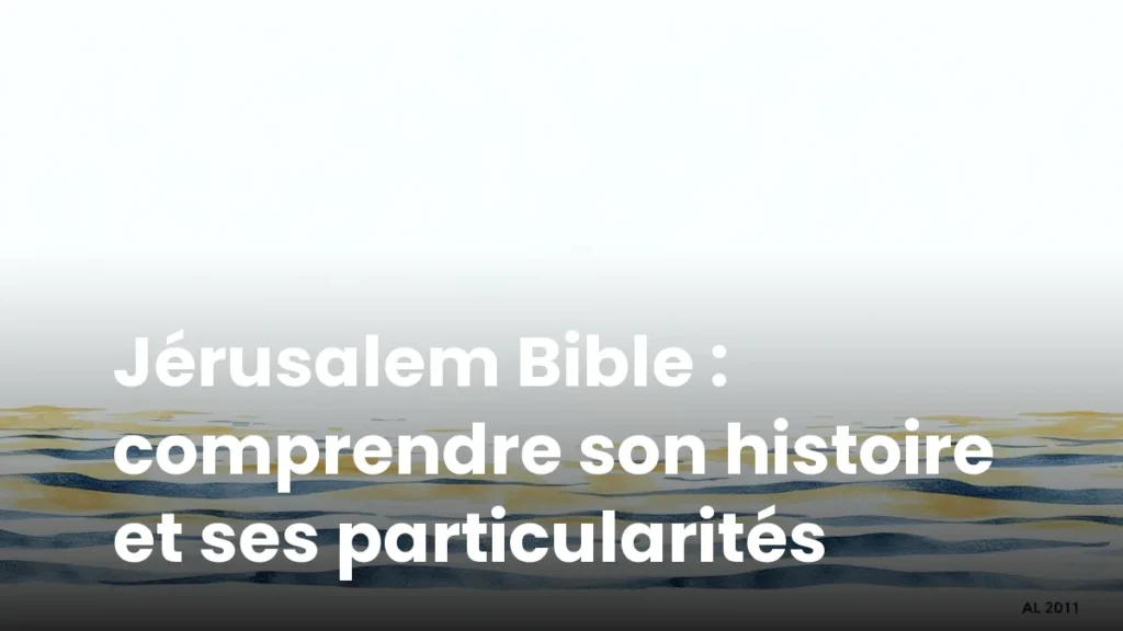 Jérusalem Bible : comprendre son histoire et ses particularités