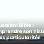 Jérusalem Bible : comprendre son histoire et ses particularités Jérusalem Bible : comprendre son histoire et ses particularités