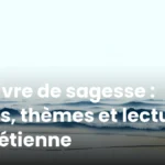 Le livre de sagesse : sens, thèmes et lecture chrétienne