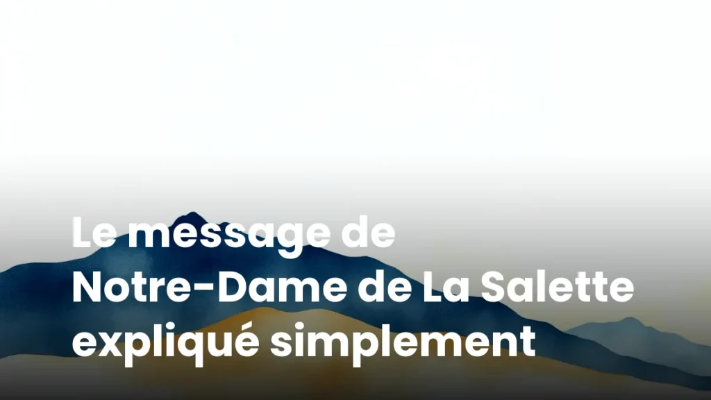 Le message de Notre-Dame de La Salette expliqué simplement