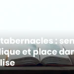 Les tabernacles : sens biblique et place dans l’Église