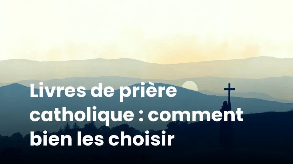 Livres de prière catholique : comment bien les choisir