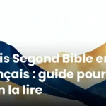 Louis Segond Bible en français : guide pour bien la lire