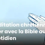 Méditation chrétienne : prier avec la Bible au quotidien Méditation chrétienne : prier avec la Bible au quotidien