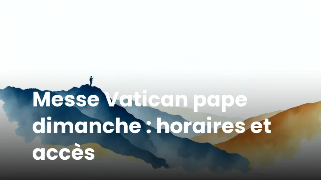 Messe Vatican pape dimanche : horaires et accès