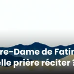 Notre-Dame de Fatima : quelle prière réciter ?