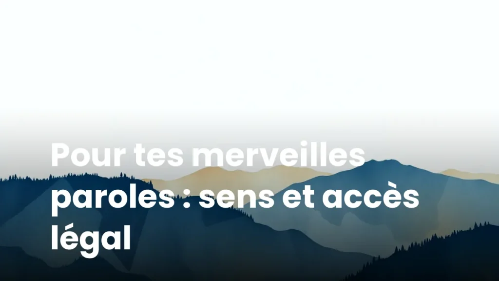 Pour tes merveilles paroles : sens et accès légal
