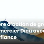 Prière d’action de grâce : remercier Dieu avec confiance