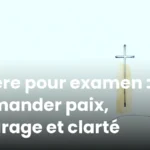 Prière pour examen : demander paix, courage et clarté Prière pour examen : demander paix, courage et clarté