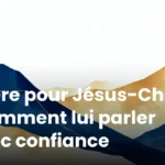 Prière pour Jésus-Christ : comment lui parler avec confiance Prière pour Jésus-Christ : comment lui parler avec confiance