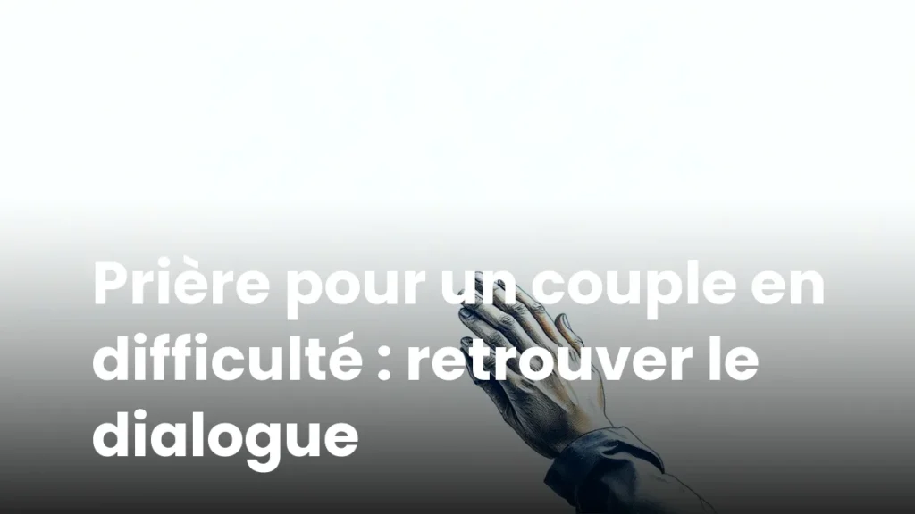 Prière pour un couple en difficulté : retrouver le dialogue