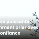 Prière puissante : comment prier avec foi et confiance Prière puissante : comment prier avec foi et confiance