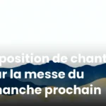 Proposition de chants pour la messe du dimanche prochain