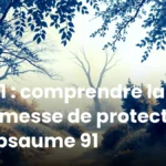 Ps91 : comprendre la promesse de protection du psaume 91