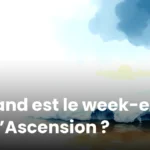 Quand est le week-end de l’Ascension ? Quand est le week-end de l’Ascension ?