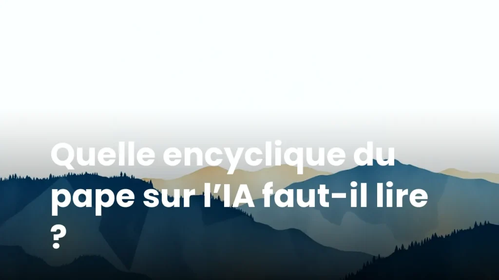 Quelle encyclique du pape sur l’IA faut-il lire ?