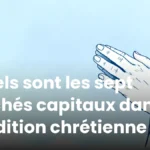 Quels sont les sept péchés capitaux dans la tradition chrétienne ? Quels sont les sept péchés capitaux dans la tradition chrétienne ?