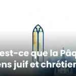Qu’est-ce que la Pâque ? Sens juif et chrétien