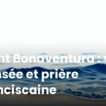 Saint Bonaventura : vie, pensée et prière franciscaine