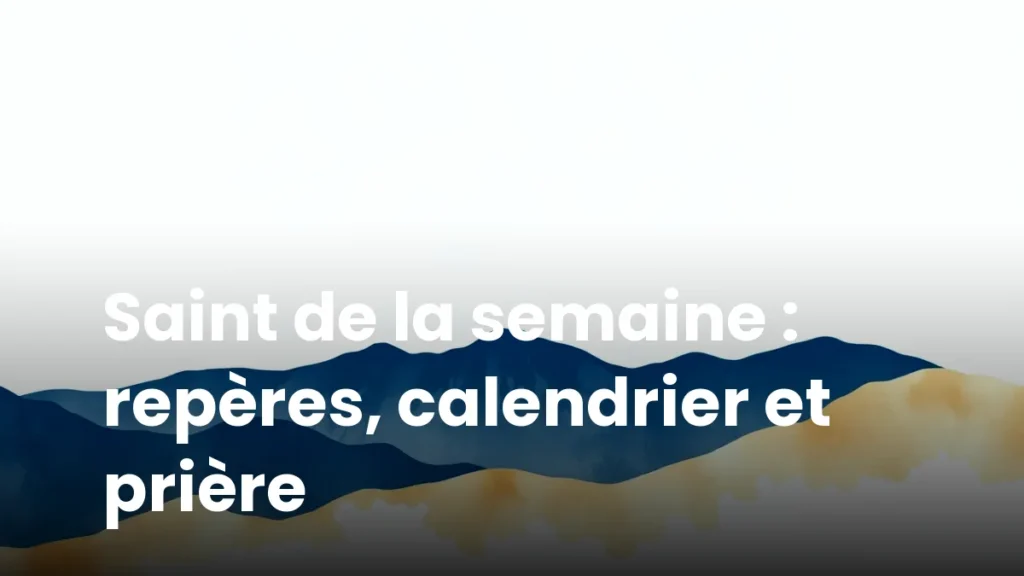 Saint de la semaine : repères, calendrier et prière