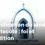 Signification du lundi de Pentecôte : foi et tradition Signification du lundi de Pentecôte : foi et tradition