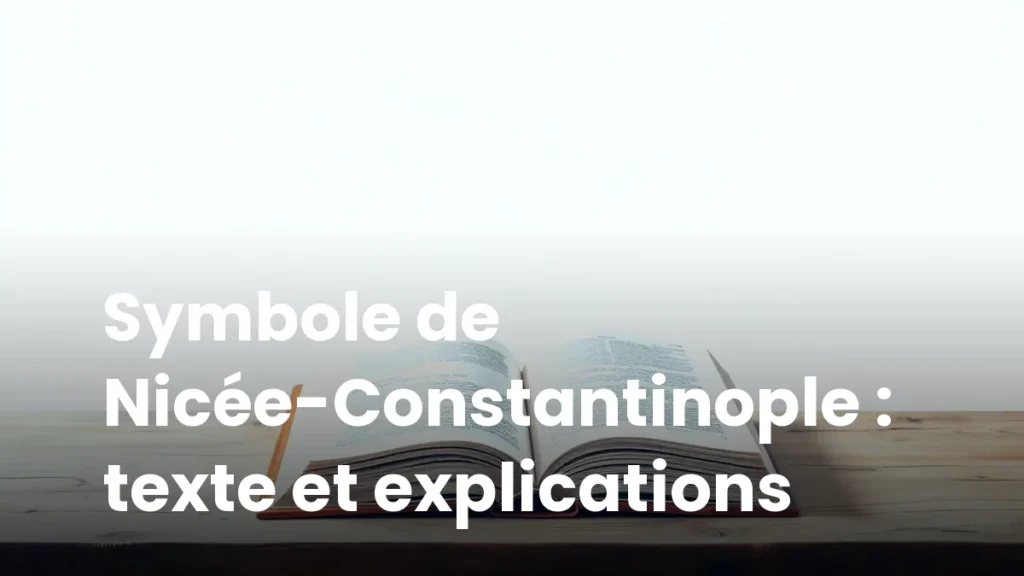 Symbole de Nicée-Constantinople : texte et explications
