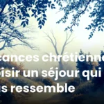 Vacances chrétiennes : choisir un séjour qui vous ressemble